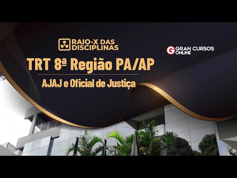 Concurso TRT 8ª Região PA/AP | Raio-x das disciplinas - AJAJ e Oficial de Justiça
