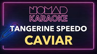 Caviar - Tangerine Speedo (Karaoke)