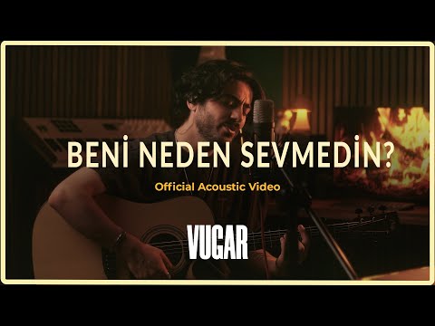 Vugar - Beni Neden Sevmedin (Official Acoustic Video)