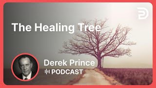 The Healing Tree | Part 3 - Life’s Bitter Pool | Derek Prince