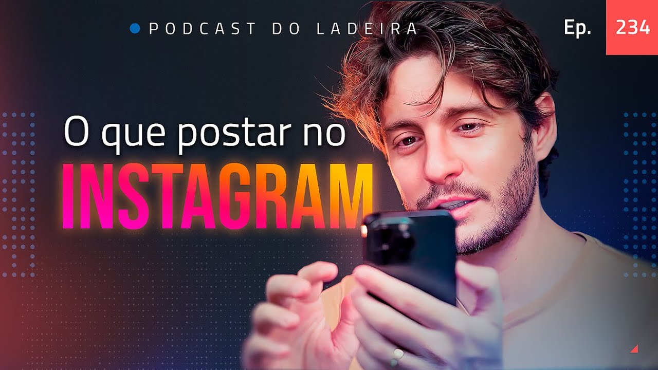 Ep. 234 -  O que postar no instagram