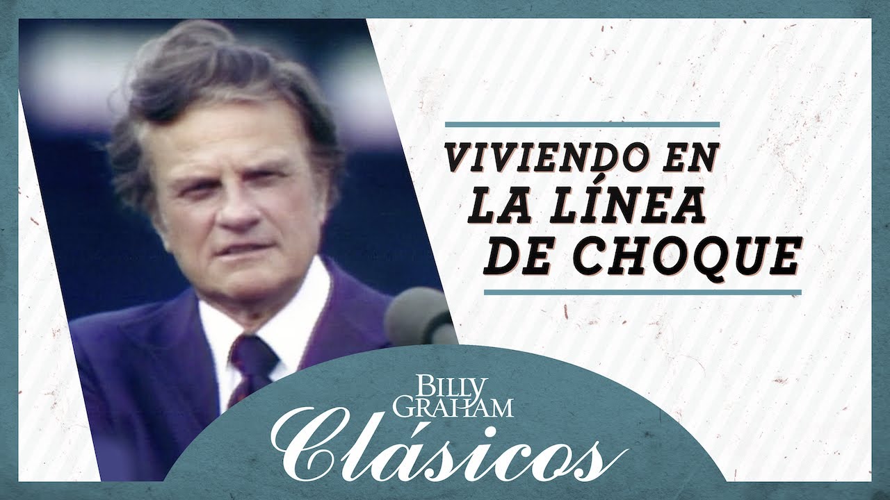 Billy Graham: Viviendo en la línea de choque