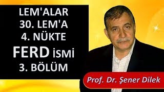 Prof. Dr. Şener Dilek - Lem'alar - 30. Lem'a - 4. Nükte - FERD İsmi - 3. Bölüm