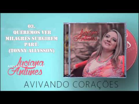 Queremos Ver Milagres Surgirem - Luciana Antunes
