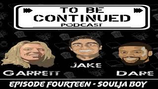 Soulja Boy - To Be Continued Podcast - Episode 14