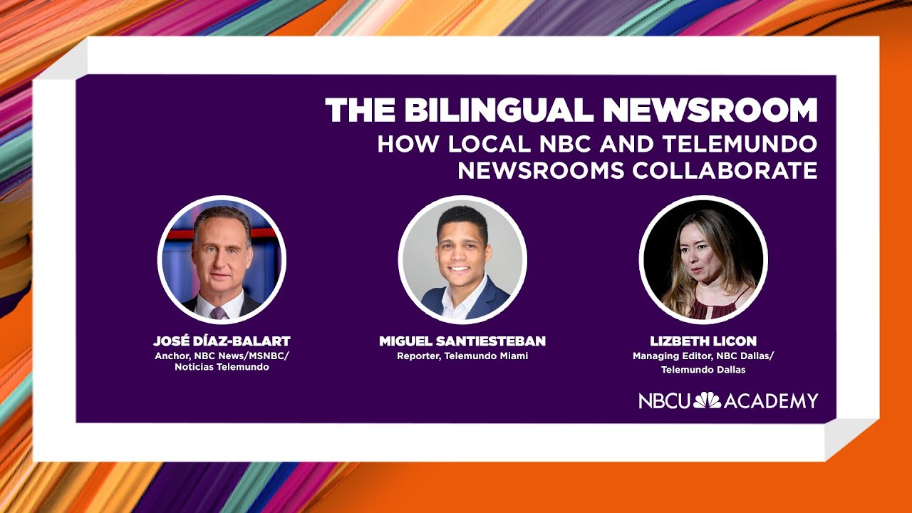 NBCU Academy Live: The Bilingual Newsroom: How Local NBC and Telemundo Newsrooms Collaborate