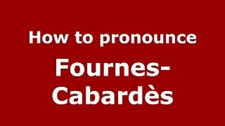 How to pronounce Fournes-Cabardès