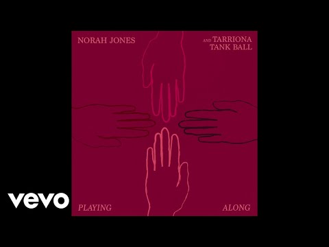 Norah Jones, Tarriona Tank Ball - Playing Along (Audio)