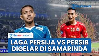 Alasan Laga Elclasico Persija Vs Persib Batal Digelar di Jakarta, Bakal Diadakan di Samarinda