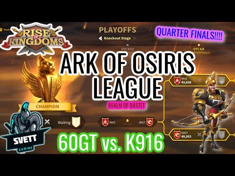 Rise of Kingdoms || ARK OF OSIRIS LEAGUE || Realm of Bastet || QUARTER FINALS || 60GT vs. K916