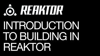 Reaktor 5 - Introduction to Building - How To Tutorial