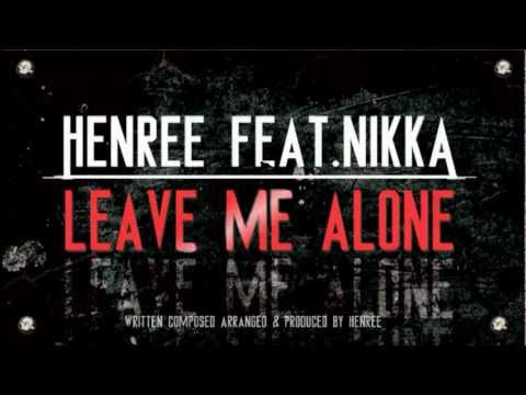 Henree feat. Nikka - Leave  Me Alone