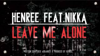 Henree feat. Nikka - Leave  Me Alone