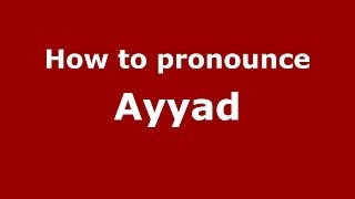 How to pronounce Ayyad