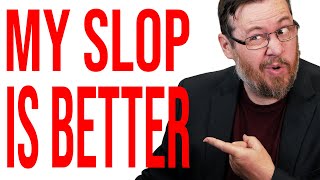 MY SLOP is better than YOUR SLOP!