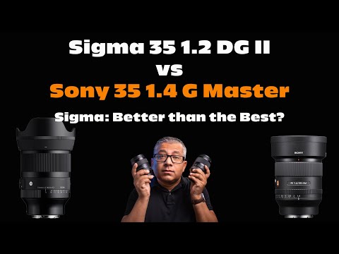 This Sigma lens over Sony? Sigma 35 f1.2 DG II Art vs Sony 35 f1.4 G Master: For Bokeh lovers!