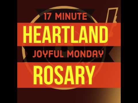 17 Minute Rosary - MONDAY - Joyful - HEARTLAND