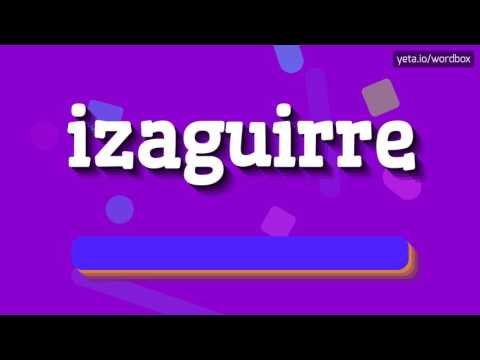 IZAGUIRRE - HOW TO PRONOUNCE IT!?