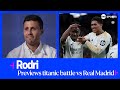EXCLUSIVE: Rodri hopes Man City show 'personality' at the Bernabéu against well rested Real Madrid