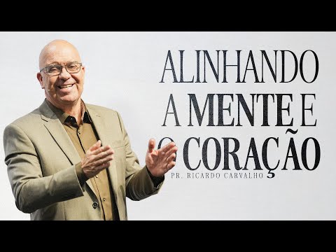 Alinhando a Mente e o Coração | Pr. Ricardo Carvalho | Mananciais RJ