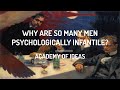 Why are So Many Men Psychologically Infantile?