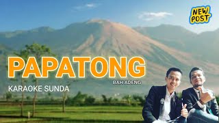 Download lagu PAPATONG - BAH ADENG (KARAOKE) - KOLABORASI SULING SUNDA KANG TEDI mp3