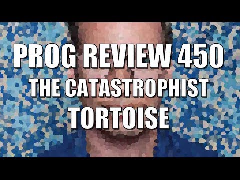 Prog Review 450 - The Catastrophist - Tortoise