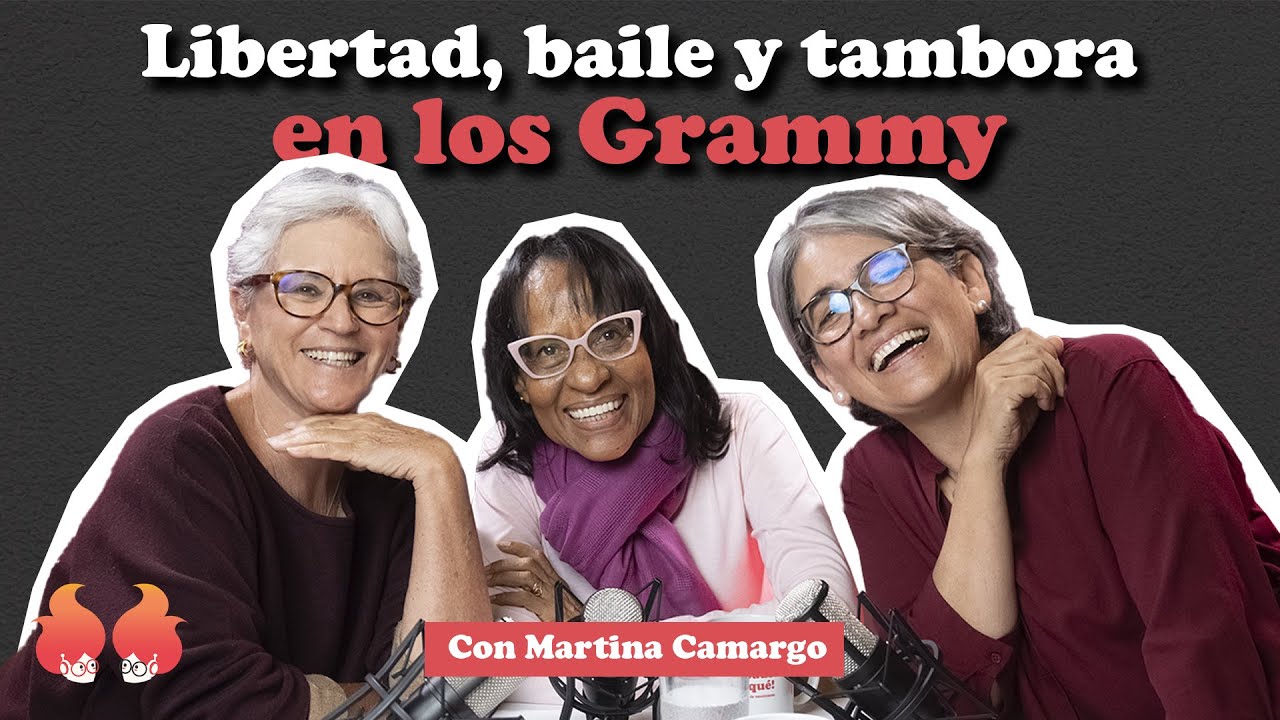 Libertad, baile y tambora en los Grammy: con MARTINA CAMARGO | Menopáusicas ¡y qué!