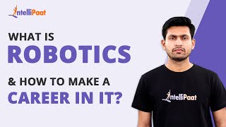 What is Robotics | How To Make A Career In Robotics | RPA | Intellipaat