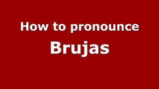 How to pronounce Brujas
