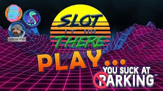 Slot It In There Play...YOU SUCK AT PARKING!