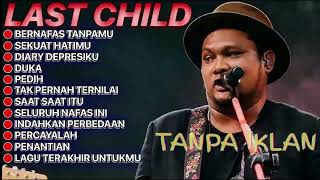 Download lagu FULL ALBUM LAST CHILD | BERNAFAS TANPAMU - SEKUAT HATIMU mp3
