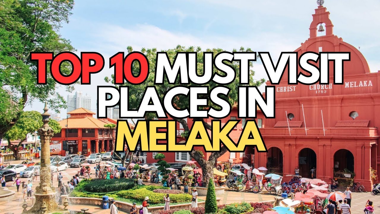 Top 10 places to visit in Melaka (Malaysia)
