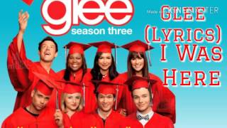Glee - I Was Here (Lyrics)
