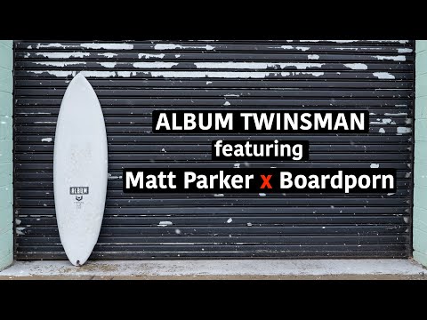 Album Twinsman Surfboard Review Featuring Matt Parker & Boardporn