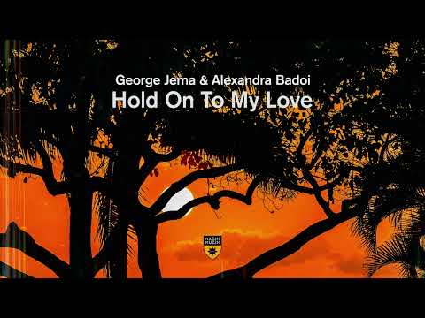 George Jema & Alexandra Badoi - Hold On to My Love