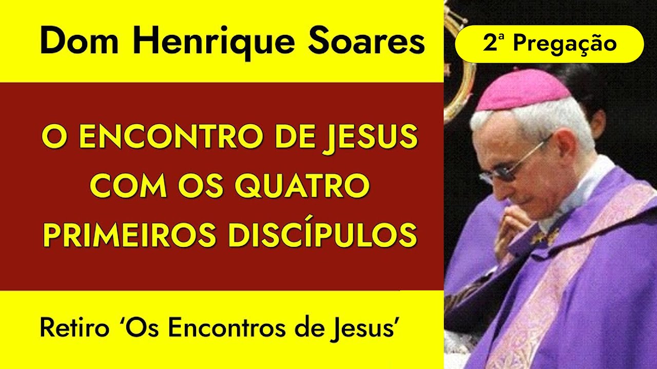 Dom Henrique Soares | O encontro de Jesus com os quatro primeiros discípulos (Segunda Pregação)