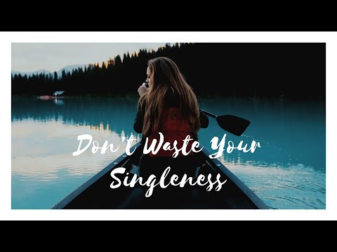 Don't waste your singleness- Lacy Jo