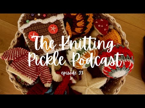 The Knitting Pickle Podcast- Ep 23 - Feeling Festive!!!