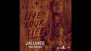 Jallanzo - Two Roads (Live Your Life Riddim) - Reggae-Unite Records - 2017 .