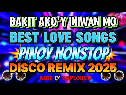 ❣BEST LOVE SONGS 🔥| BAKIT AKO'Y INIWAN MO 💥| PINOY NONSTOP DISCO REMIX 🔥2025-2026🔥
