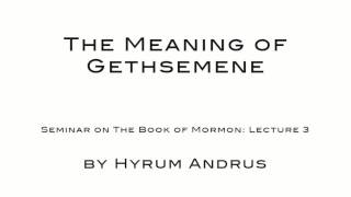 The Meaning of Gethsemene   The Book of Mormon Lecture 03 by Hyrum Andrus