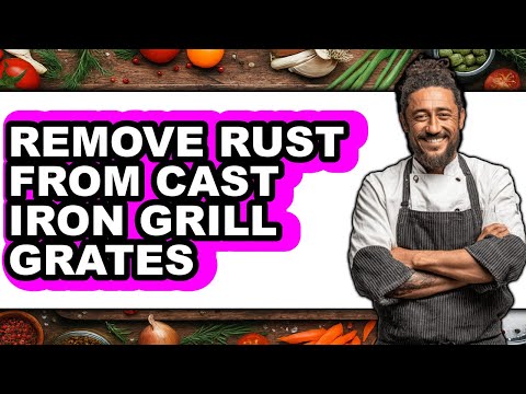 How to Remove Rust from Cast Iron Grill Grates - Easy Guide