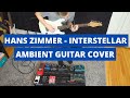 Hans Zimmer - Interstellar Main Theme (ambient guitar cover)
