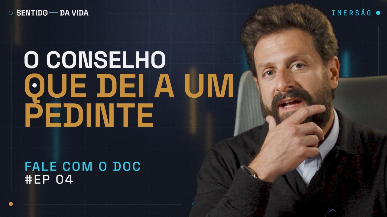 O conselho que dei a um pedinte | 7° Temporada do Fale com o Doc  - Sentido da Vida. EP. 4