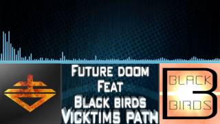 Future Doom Feat. Balckbirds - Vicktims Path