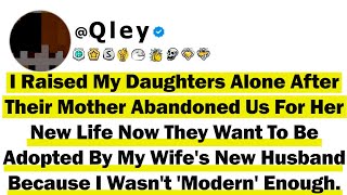 I Raised My Daughters Alone After Their Mom Abandoned Us For Her New Life Now They Want To Be Adopte