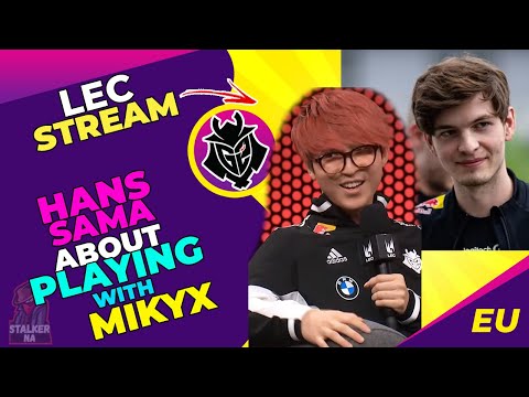 G2 Hans Sama About Playing With G2 Mikyx in G2