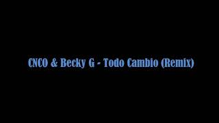 Becky G ft CNCO /todo cambio Remix (letra)