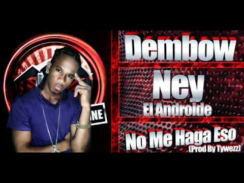 Ney El Androide- no me aga eso -tywezz. prod.wmv